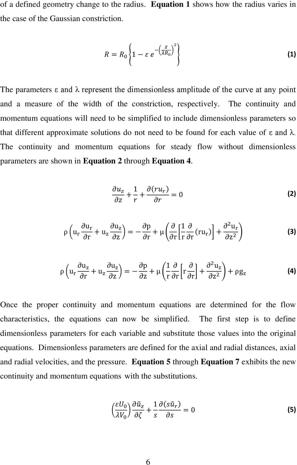 The continuity and momentum equations will need to be simplified to include dimensionless parameters so that different approximate solutions do not need to be found for each value of ε and λ.