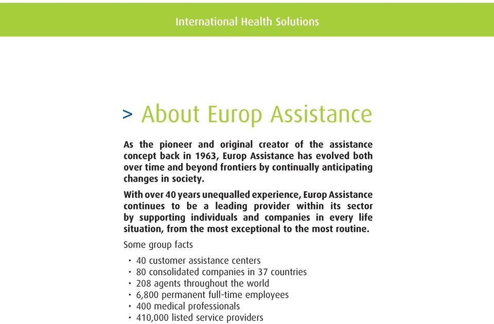 With over 40 years unequalled experience, Europ Assistance continues to be a leading provider within its sector by supporting individuals and companies in every