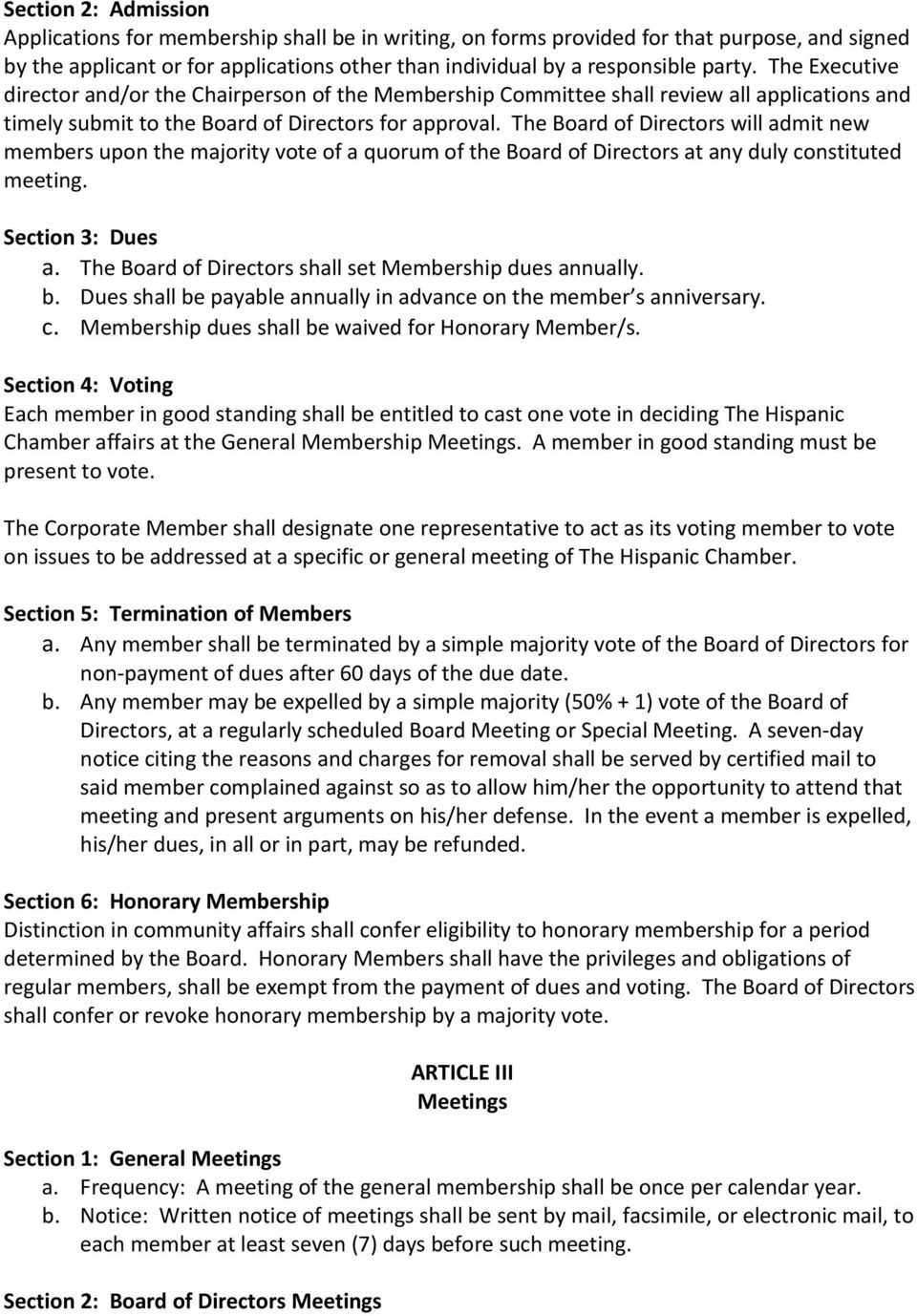 The Board of Directors will admit new members upon the majority vote of a quorum of the Board of Directors at any duly constituted meeting. Section 3: Dues a.