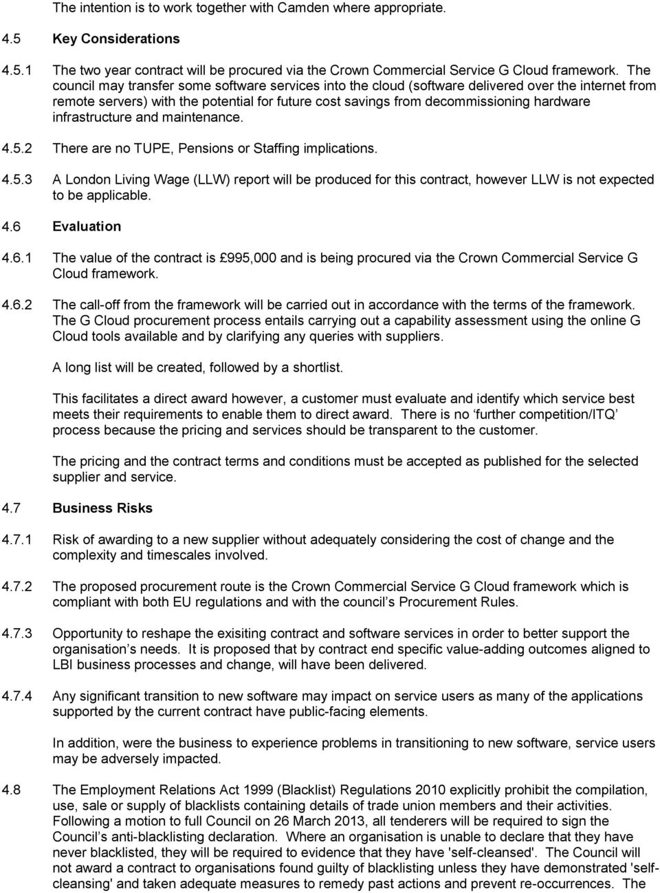 infrastructure and maintenance. 4.5.2 There are no TUPE, Pensions or Staffing implications. 4.5.3 A London Living Wage (LLW) report will be produced for this contract, however LLW is not expected to be applicable.