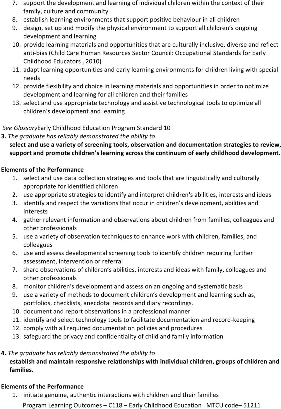 provide learning materials and opportunities that are culturally inclusive, diverse and reflect anti- bias (Child Care Human Resources Sector Council: Occupational Standards for Early Childhood