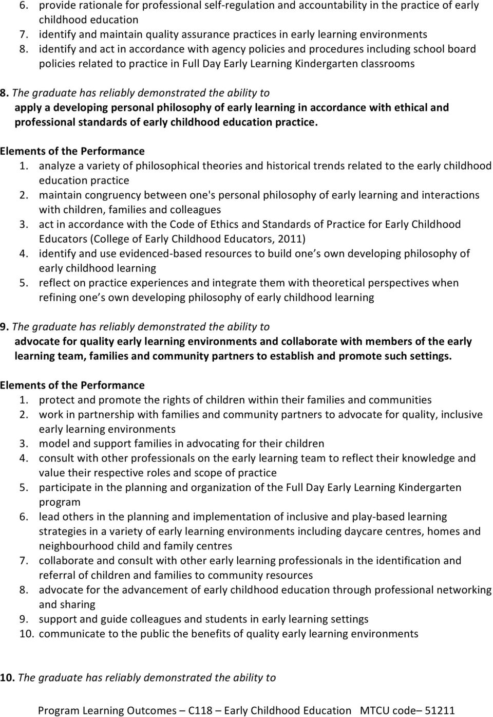 identify and act in accordance with agency policies and procedures including school board policies related to practice in Full Day Early Learning Kindergarten classrooms 8.