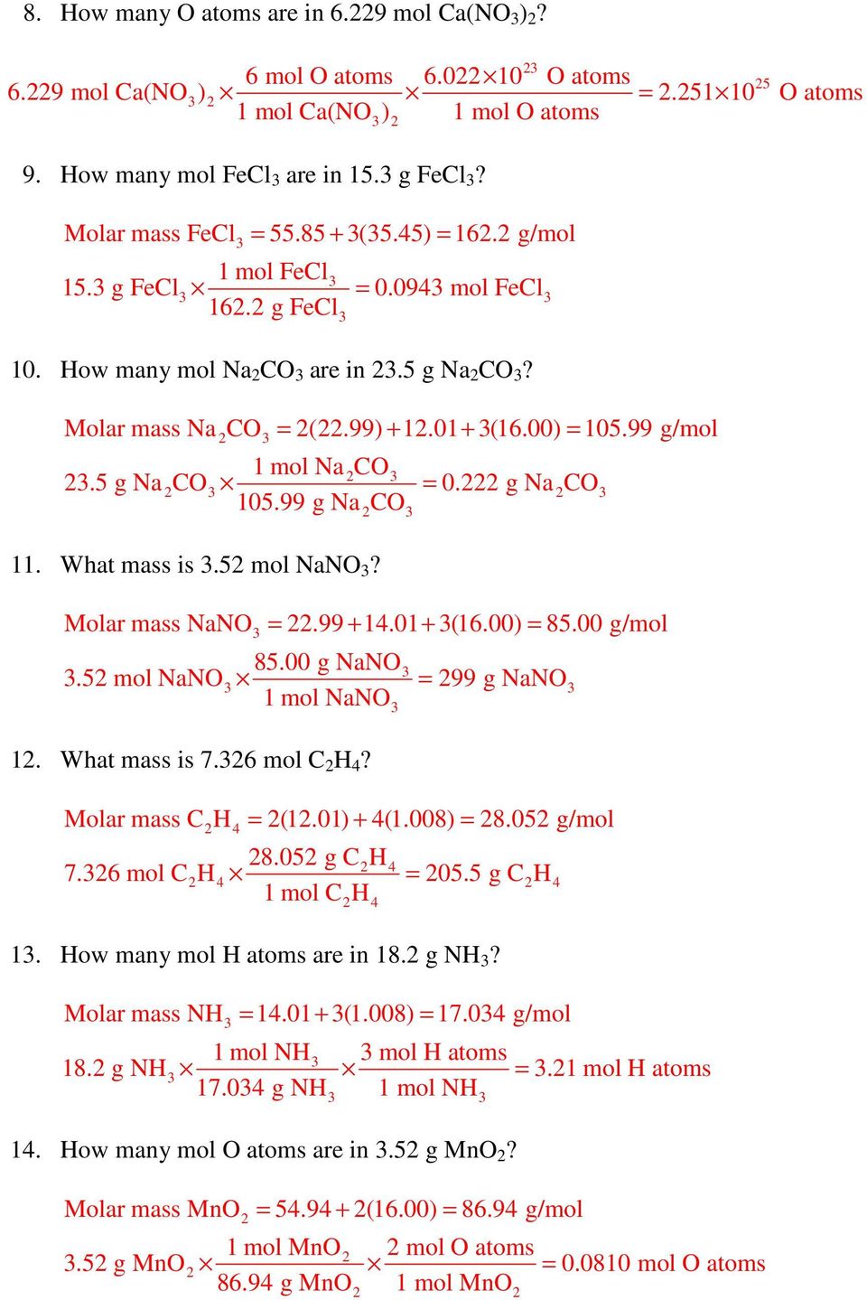 g Na CO 105.99 g Na CO 11. What mass is.5 mol NaNO? Molar mass NaNO =.99 + 14.01+ (16.00) = 85.00 g/mol 85.00 g NaNO.5 mol NaNO = 99 g NaNO 1. What mass is 7.6 mol C H 4?