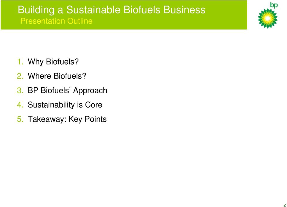 3. BP Biofuels Approach 4.