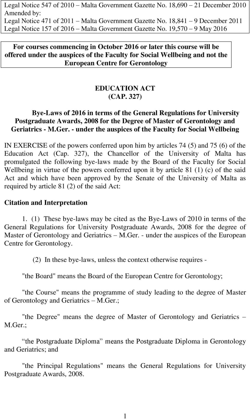 19,570 9 May 2016 For courses commencing in October 2016 or later this course will be offered under the auspices of the Faculty for Social Wellbeing and not the European Centre for Gerontology