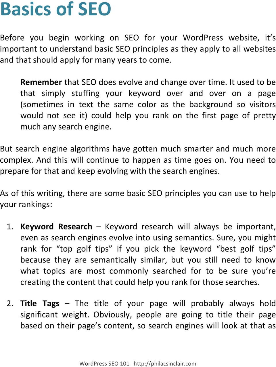 It used to be that simply stuffing your keyword over and over on a page (sometimes in text the same color as the background so visitors would not see it) could help you rank on the first page of