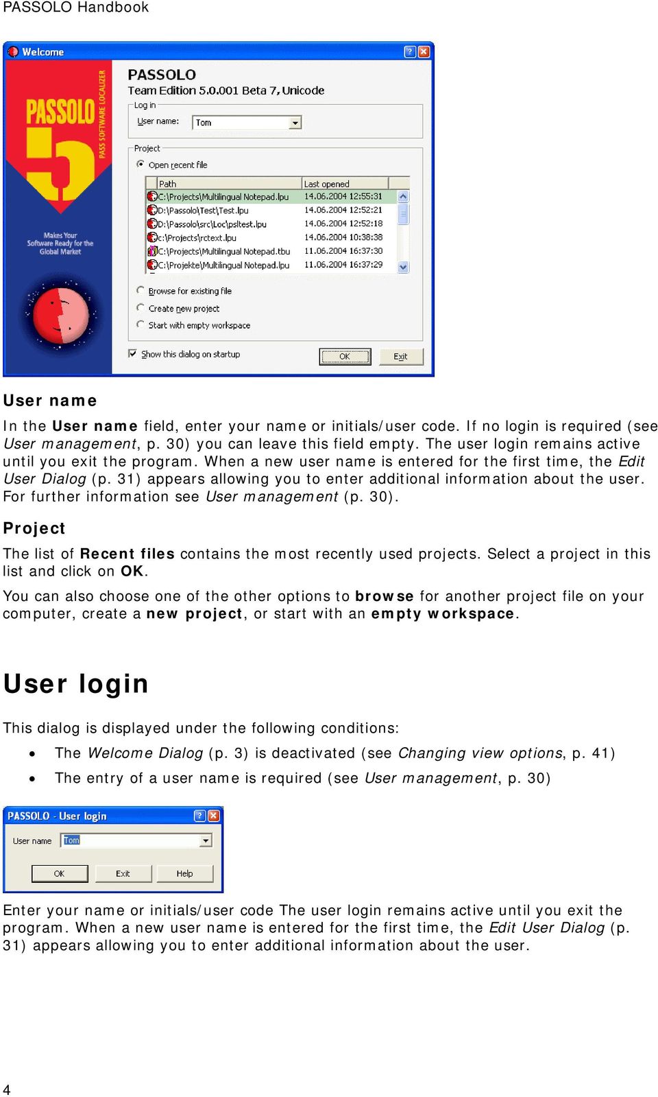 31) appears allowing you to enter additional information about the user. For further information see User management (p. 30). Project The list of Recent files contains the most recently used projects.