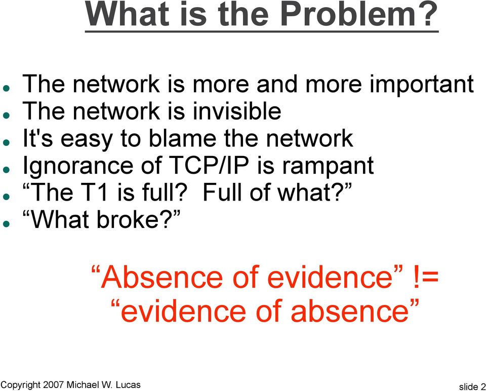 It's easy to blame the network Ignorance of TCP/IP is rampant The