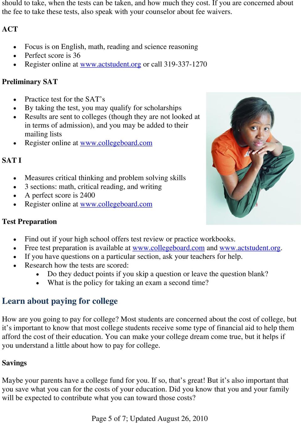 org or call 319-337-1270 Preliminary SAT SAT I Practice test for the SAT s By taking the test, you may qualify for scholarships Results are sent to colleges (though they are not looked at in terms of