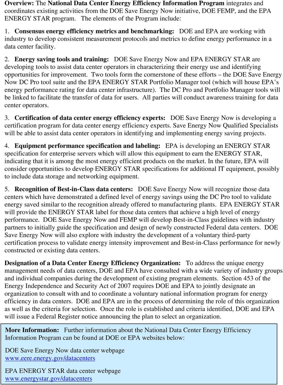 Consensus energy efficiency metrics and benchmarking: DOE and EPA are working with industry to develop consistent measurement protocols and metrics to define energy performance in a data center