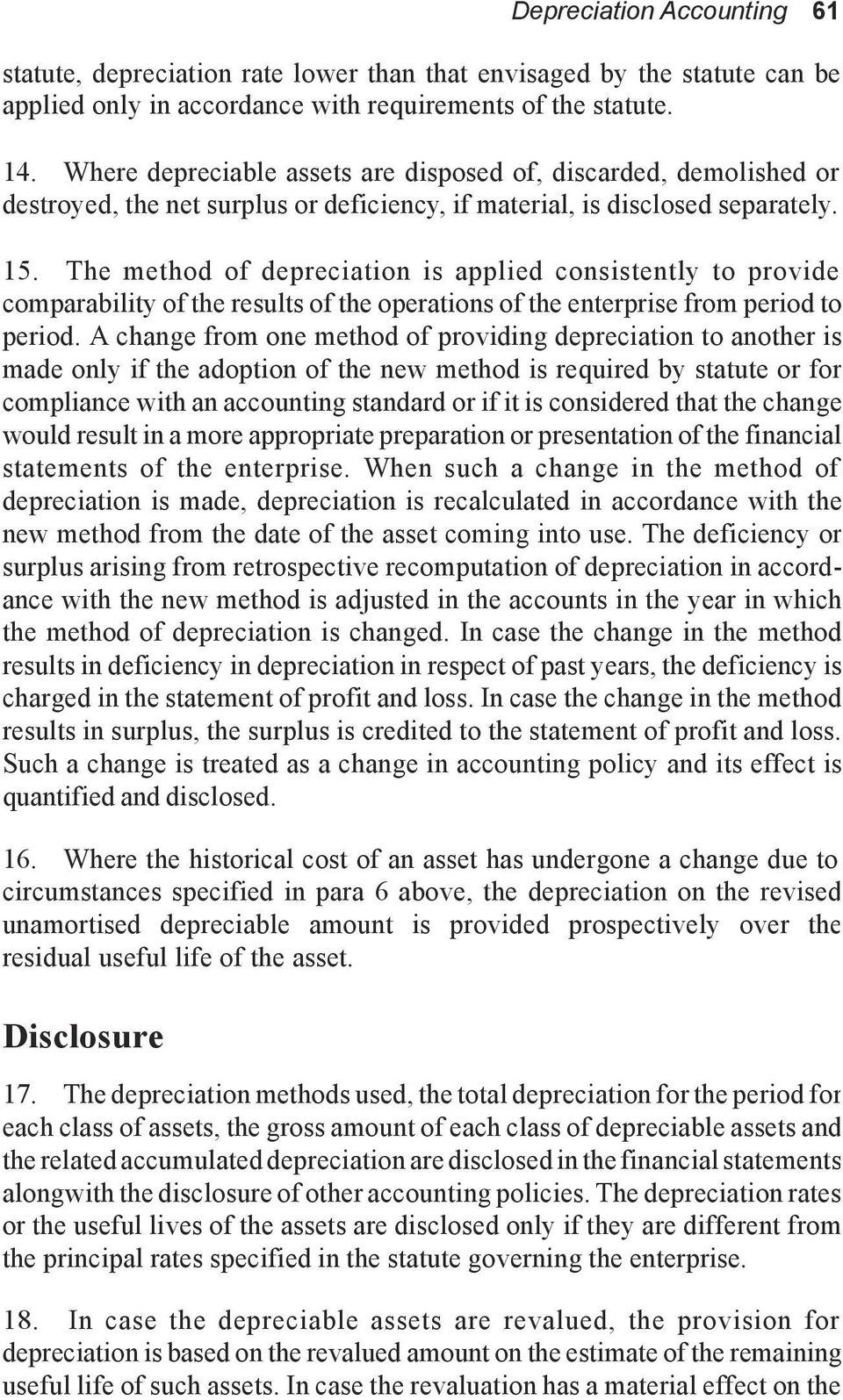 The method of depreciation is applied consistently to provide comparability of the results of the operations of the enterprise from period to period.
