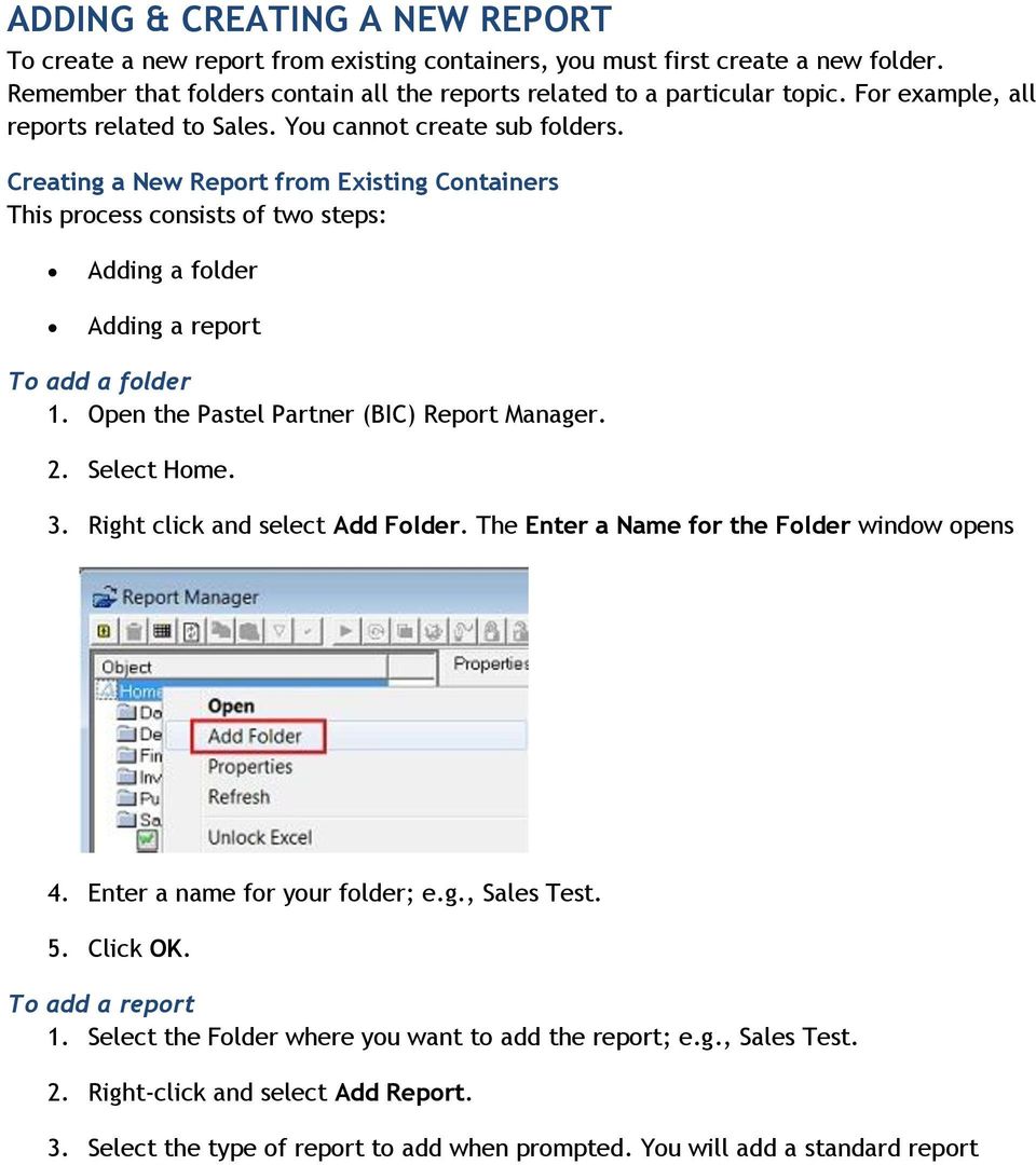 Creating a New Report from Existing Containers This process consists of two steps: Adding a folder Adding a report To add a folder 1. Open the Pastel Partner (BIC) Report Manager. 2. Select Home. 3.