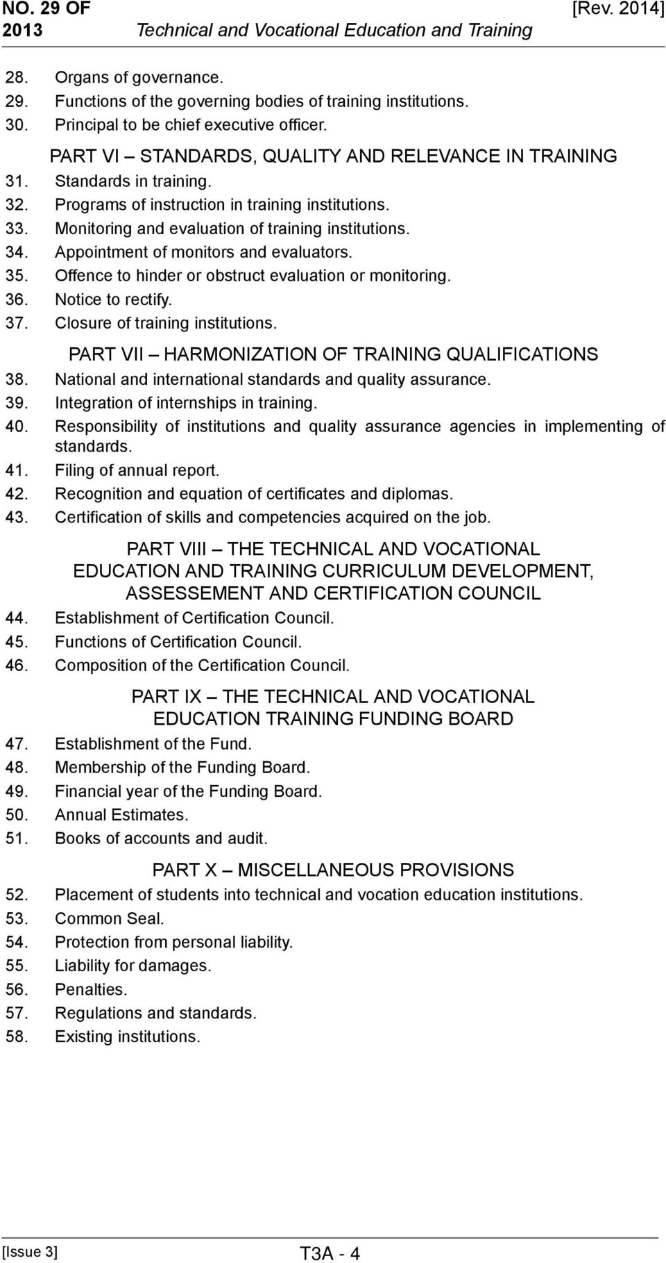 Monitoring and evaluation of training institutions. 34. Appointment of monitors and evaluators. 35. Offence to hinder or obstruct evaluation or monitoring. 36. Notice to rectify. 37.