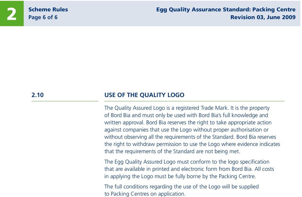 Bord Bia reserves the right to take appropriate action against companies that use the Logo without proper authorisation or without observing all the requirements of the Standard.