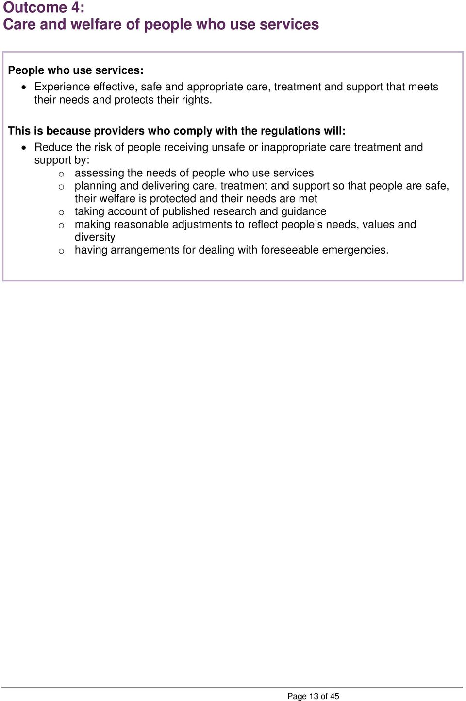 This is because providers who comply with the regulations will: Reduce the risk of people receiving unsafe or inappropriate care treatment and support by: o assessing the needs of