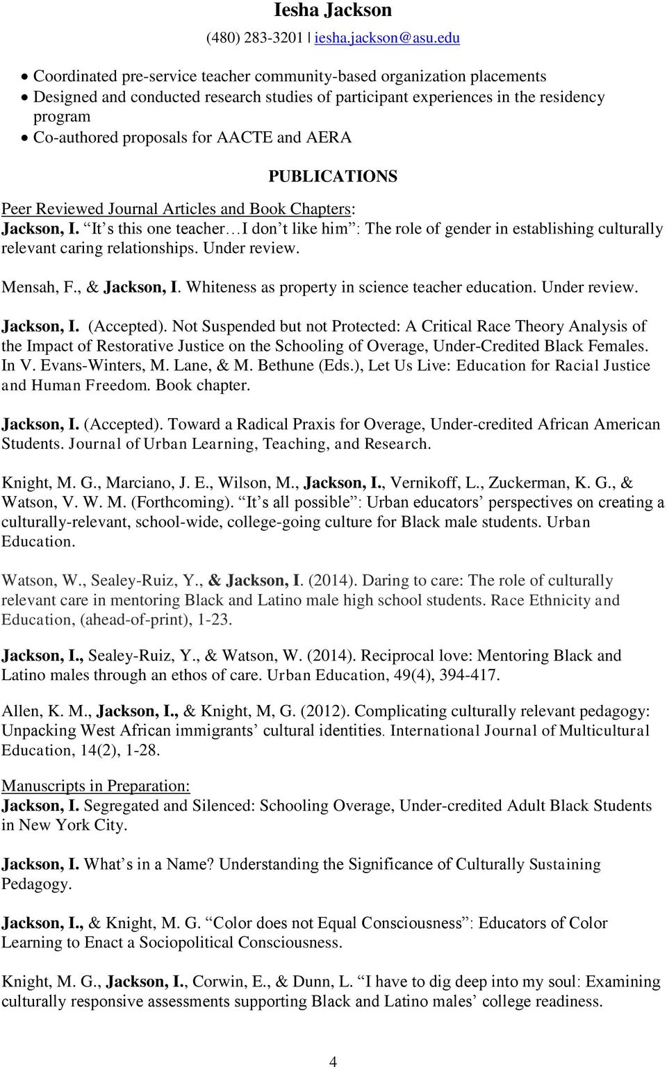 Under review. Mensah, F., & Jackson, I. Whiteness as property in science teacher education. Under review. Jackson, I. (Accepted).