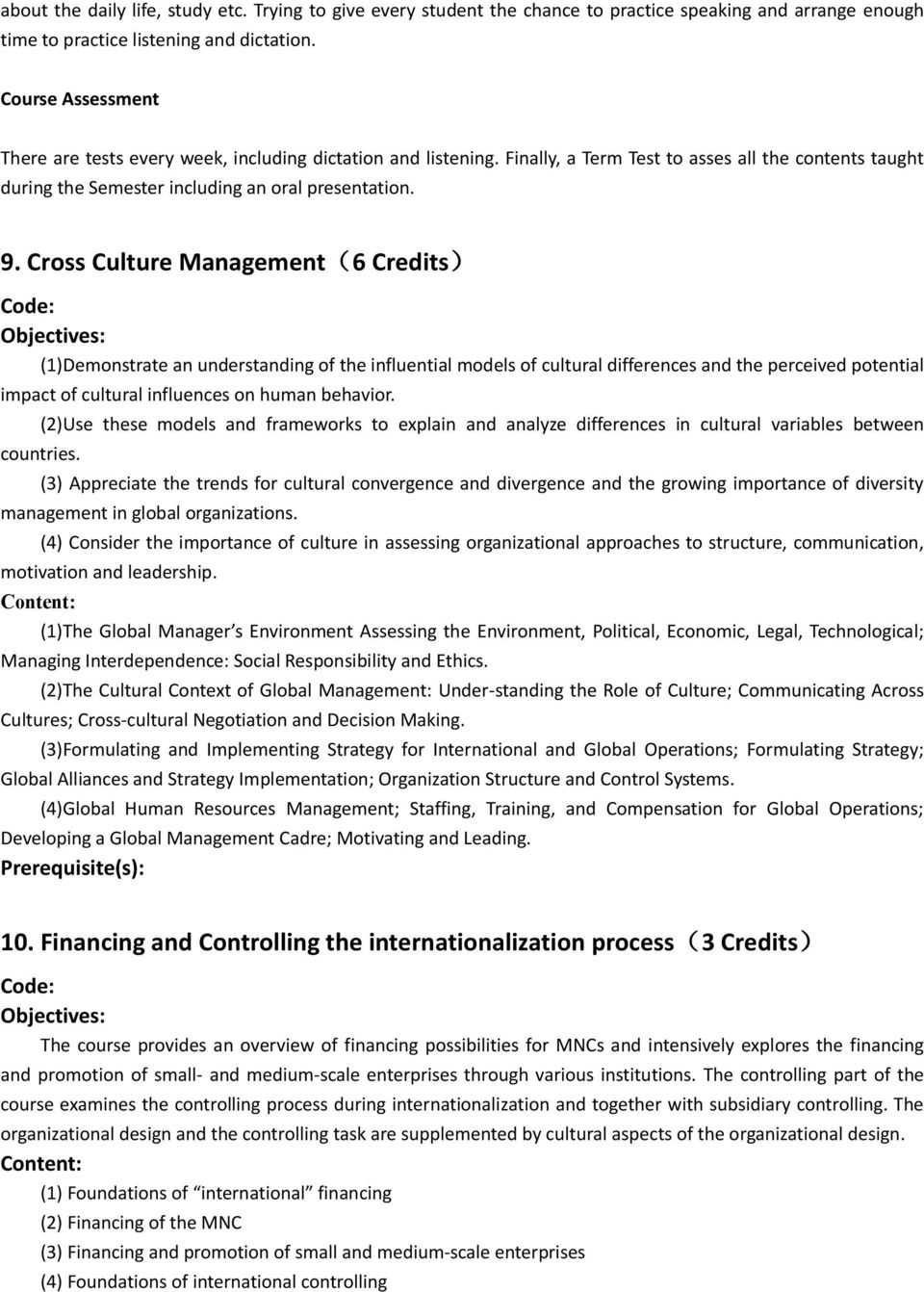 Cross Culture Management(6 Credits) Code: (1)Demonstrate an understanding of the influential models of cultural differences and the perceived potential impact of cultural influences on human behavior.