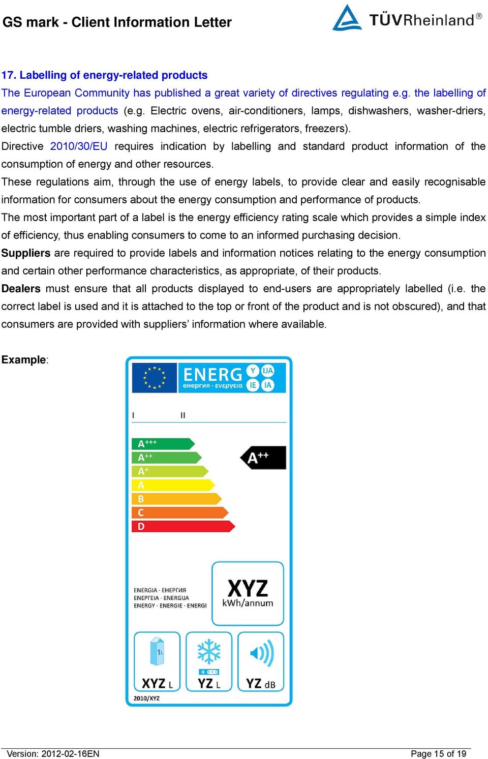 These regulations aim, through the use of energy labels, to provide clear and easily recognisable information for consumers about the energy consumption and performance of products.