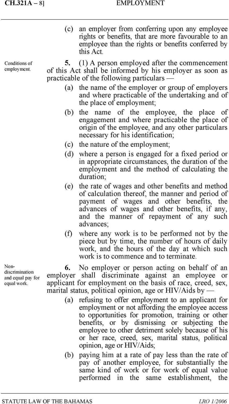 (1) A person employed after the commencement of this Act shall be informed by his employer as soon as practicable of the following particulars (a) the name of the employer or group of employers and