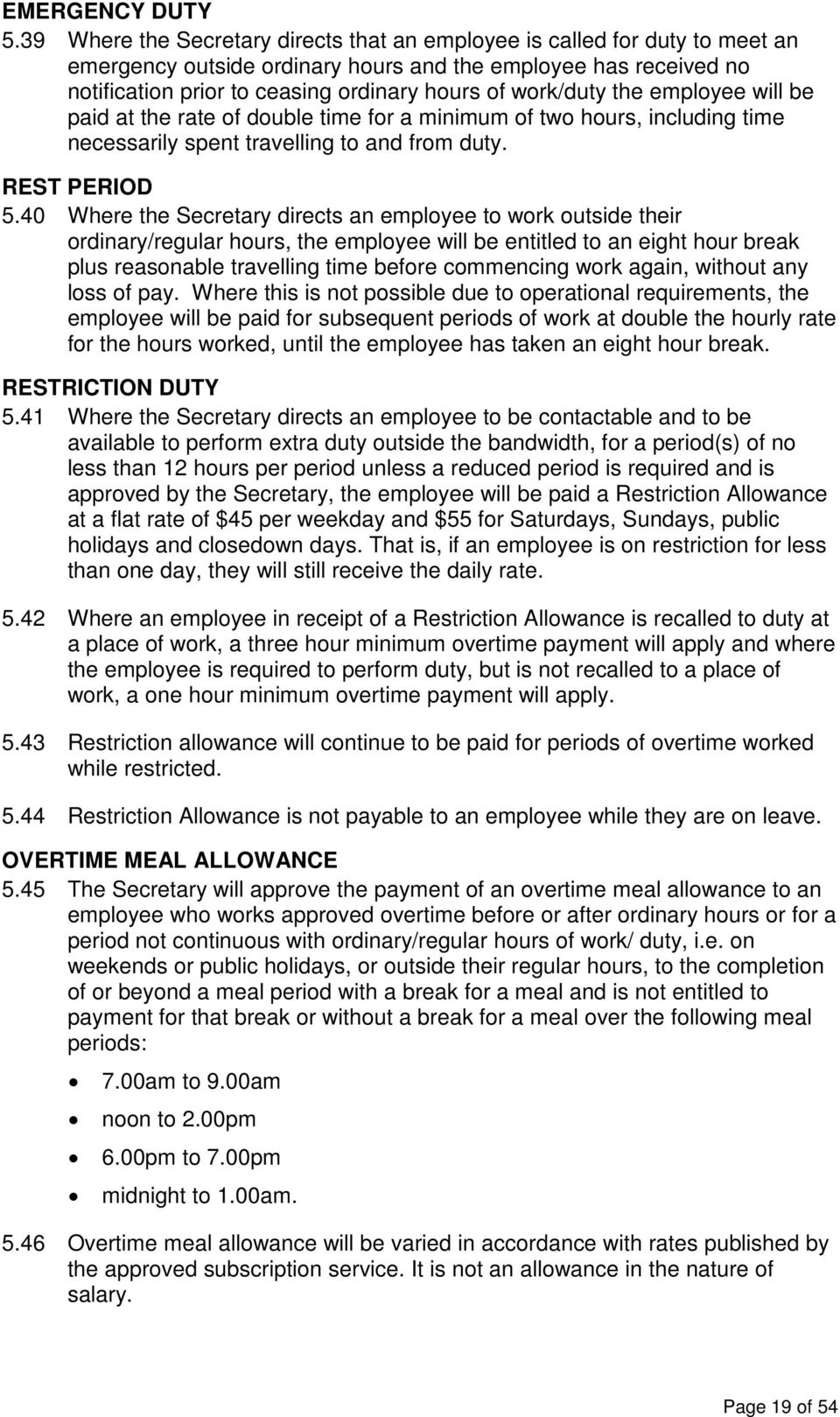 work/duty the employee will be paid at the rate of double time for a minimum of two hours, including time necessarily spent travelling to and from duty. REST PERIOD 5.