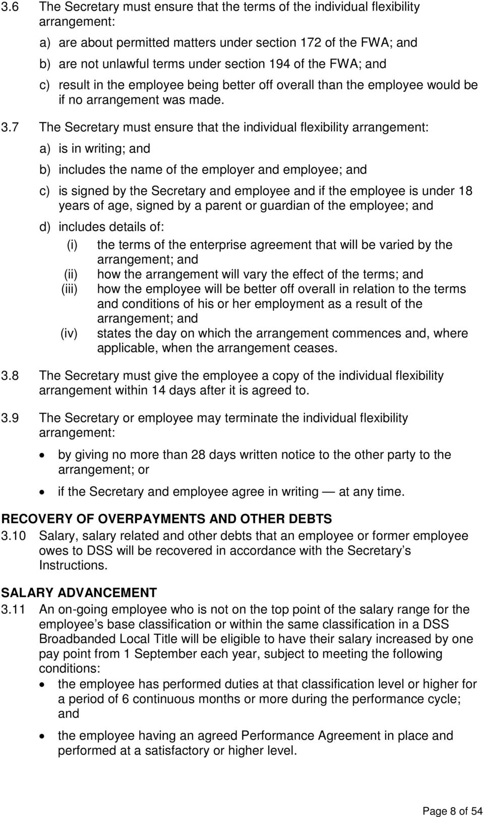 7 The Secretary must ensure that the individual flexibility arrangement: a) is in writing; and b) includes the name of the employer and employee; and c) is signed by the Secretary and employee and if