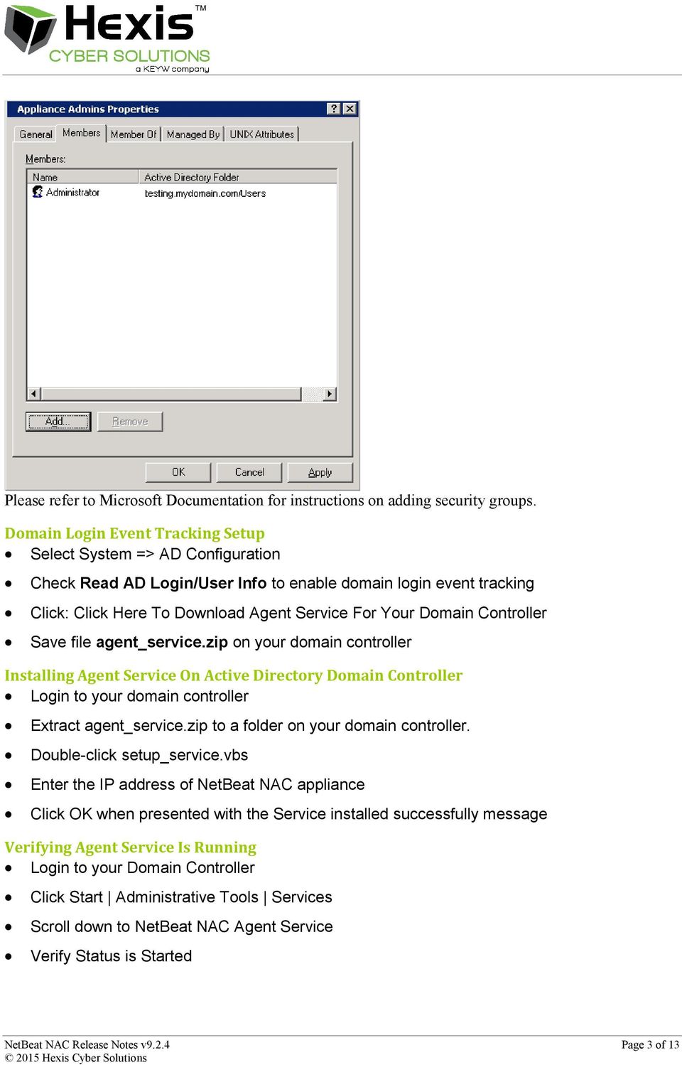 Controller Save file agent_service.zip on your domain controller Installing Agent Service On Active Directory Domain Controller Login to your domain controller Extract agent_service.