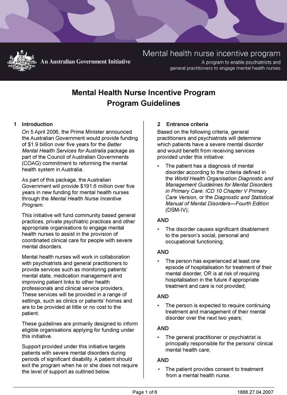 Australia. As part of this package, the Australian Government will provide $191.6 million over five years in new funding for mental health nurses through the Mental Health Nurse Incentive Program.