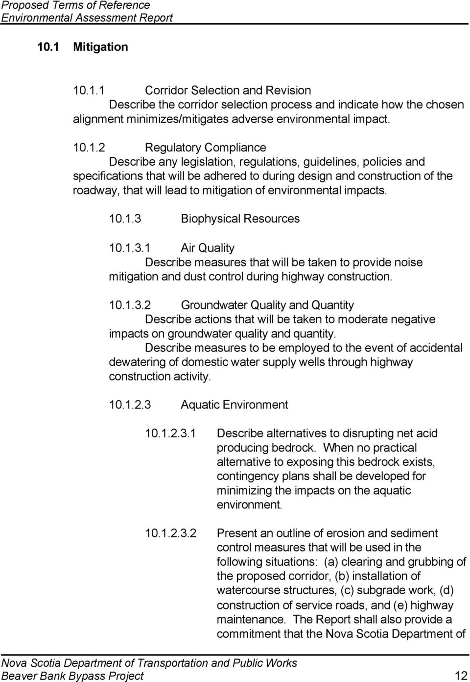 mitigation of environmental impacts. 10.1.3 Biophysical Resources 10.1.3.1 Air Quality Describe measures that will be taken to provide noise mitigation and dust control during highway construction.