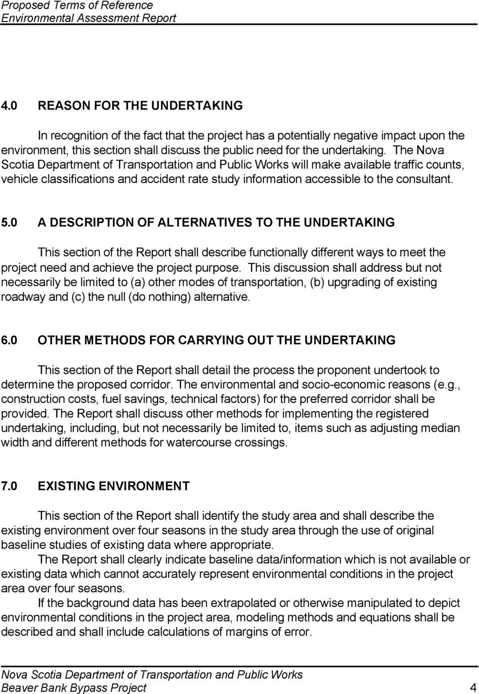 0 A DESCRIPTION OF ALTERNATIVES TO THE UNDERTAKING This section of the Report shall describe functionally different ways to meet the project need and achieve the project purpose.