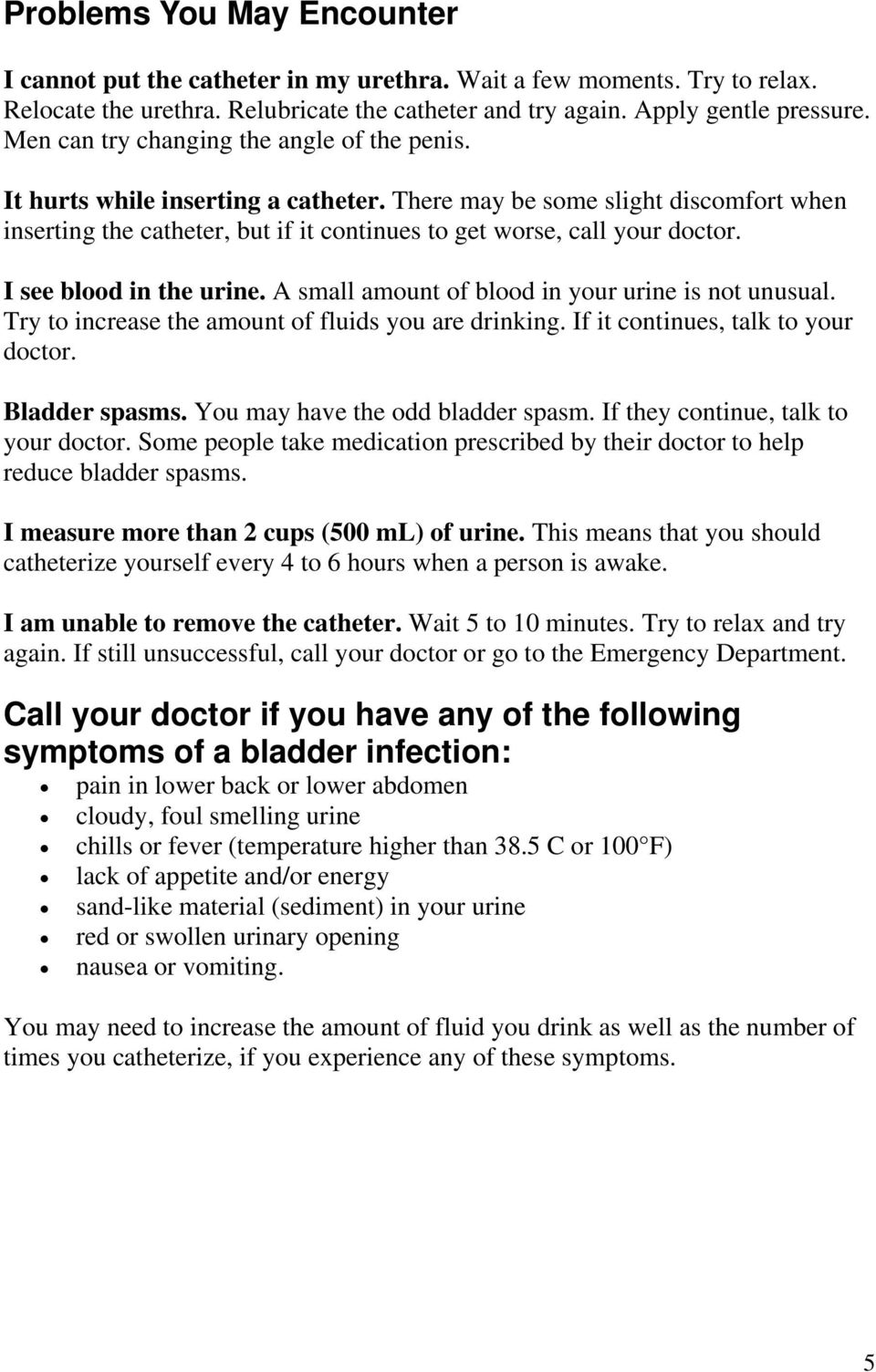 I see blood in the urine. A small amount of blood in your urine is not unusual. Try to increase the amount of fluids you are drinking. If it continues, talk to your doctor. Bladder spasms.