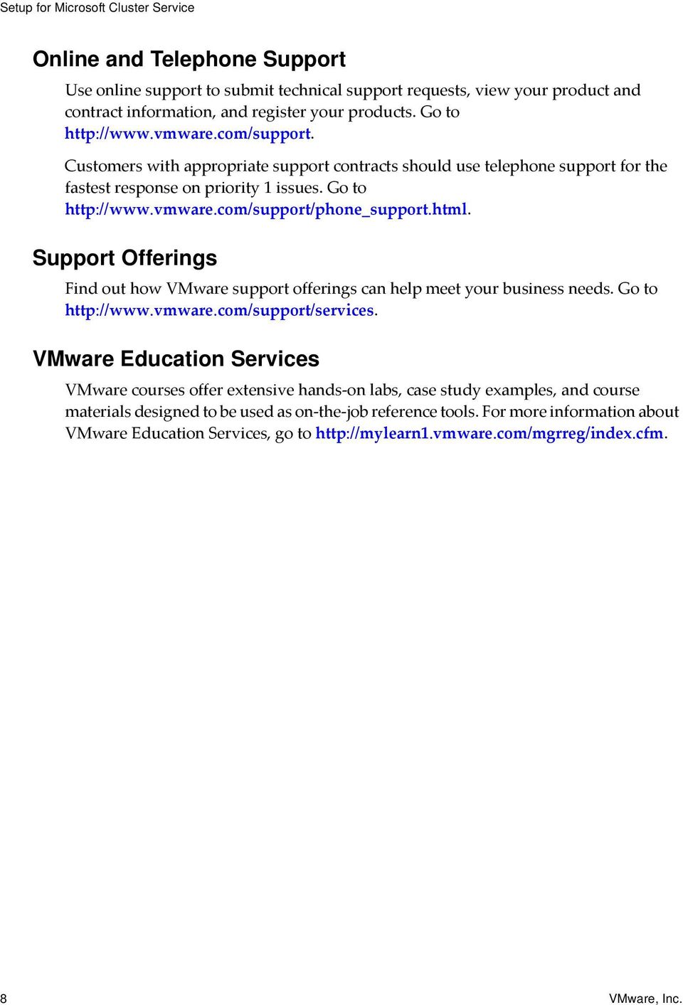 Support Offerings Find out how VMware support offerings can help meet your business needs. Go to http://www.vmware.com/support/services.