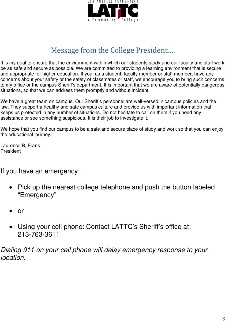 If you, as a student, faculty member or staff member, have any concerns about your safety or the safety of classmates or staff, we encourage you to bring such concerns to my office or the campus
