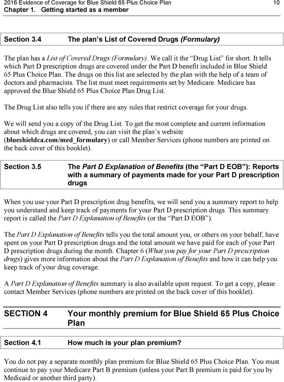 It tells which Part D prescription drugs are covered under the Part D benefit included in Blue Shield 65 Plus Choice Plan.