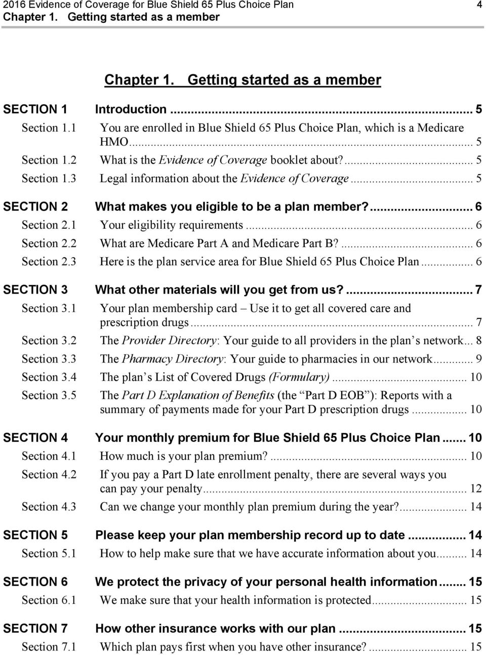 .. 5 SECTION 2 What makes you eligible to be a plan member?... 6 Section 2.1 Your eligibility requirements... 6 Section 2.2 What are Medicare Part A and Medicare Part B?... 6 Section 2.3 Here is the plan service area for Blue Shield 65 Plus Choice Plan.