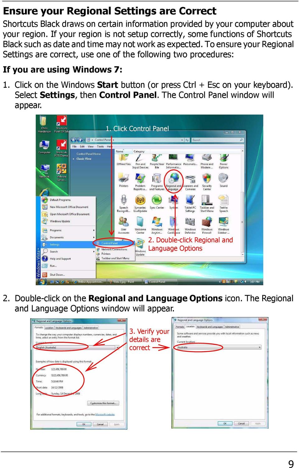 To ensure your Regional Settings are correct, use one of the following two procedures: If you are using Windows 7: 1.