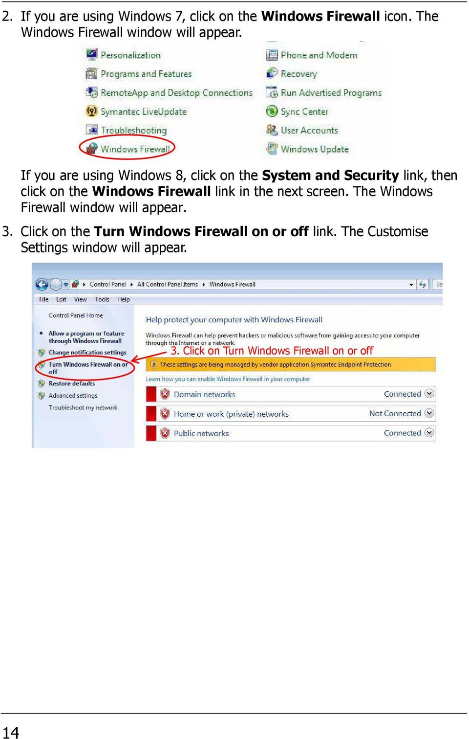 If you are using Windows 8, click on the System and Security link, then click on the Windows Firewall