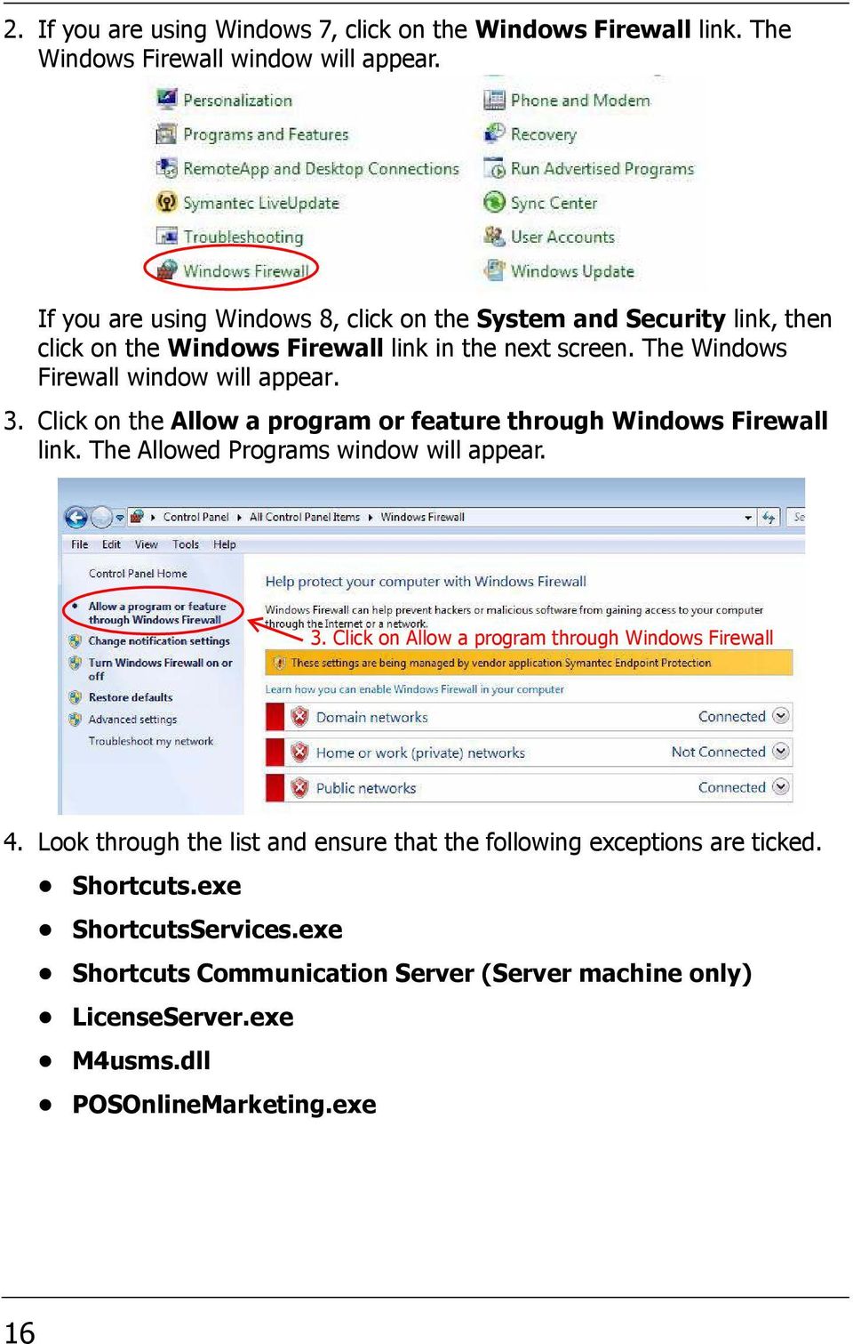 3. Click on the Allow a program or feature through Windows Firewall link. The Allowed Programs window will appear. 3.