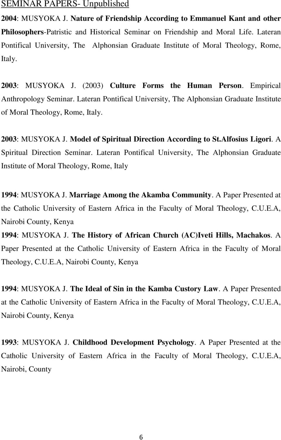 Lateran Pontifical University, The Alphonsian Graduate Institute of Moral Theology, Rome, Italy. 2003: MUSYOKA J. Model of Spiritual Direction According to St.Alfosius Ligori.