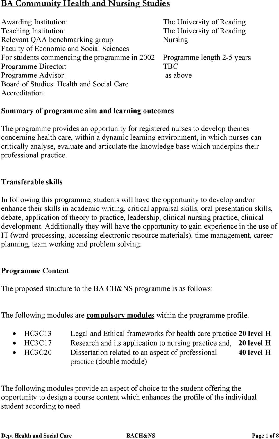 Summary of programme aim and learning outcomes The programme provides an opportunity for registered nurses to develop themes concerning health care, within a dynamic learning environment, in which
