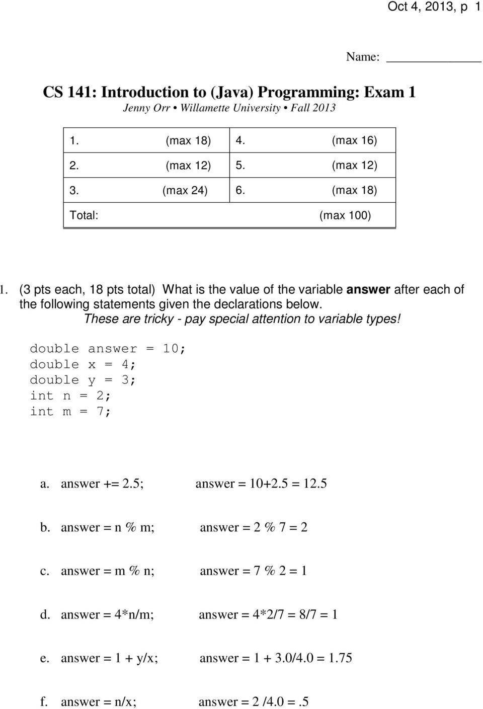 These are tricky - pay special attention to variable types! double answer = 10; double x = 4; double y = 3; int n = 2; int m = 7; a. answer += 2.5; answer = 10+2.5 = 12.5 b.