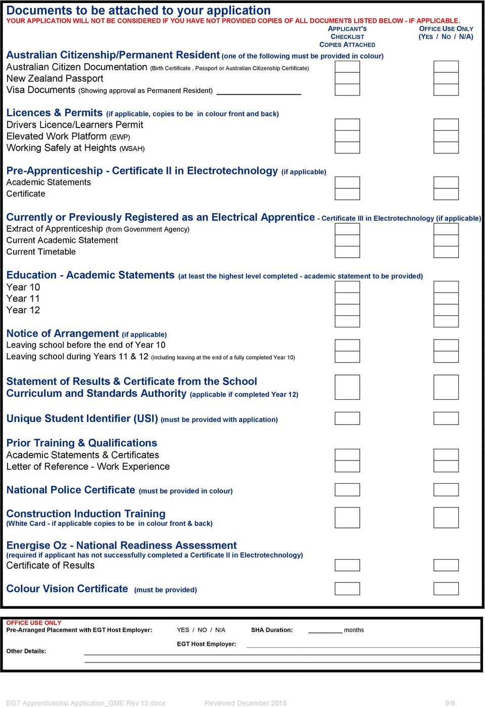 Australian Citizenship Certificate) New Zealand Passport Visa Documents (Showing approval as Permanent Resident) Licences & Permits (if applicable, copies to be in colour front and back) Drivers