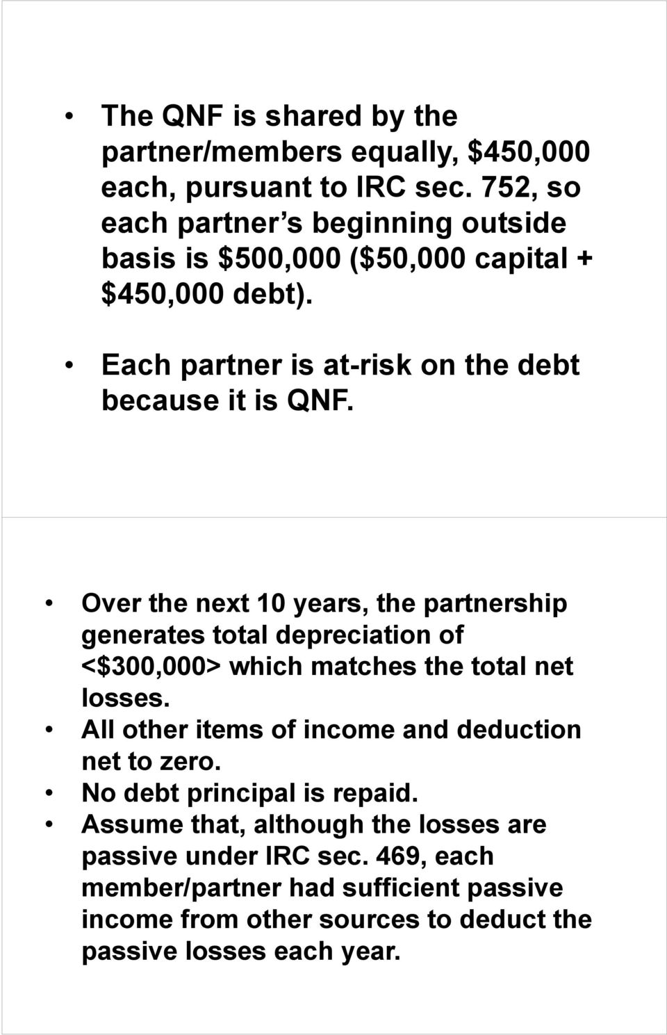 Over the next 10 years, the partnership generates total depreciation of <$300,000> which matches the total net losses.