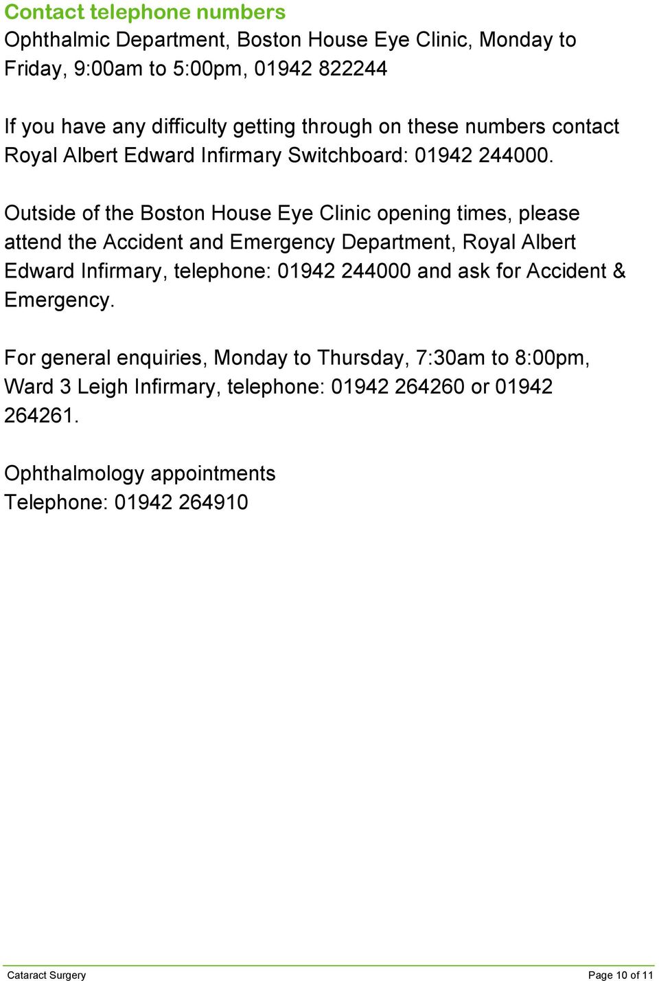 Outside of the Boston House Eye Clinic opening times, please attend the Accident and Emergency Department, Royal Albert Edward Infirmary, telephone: 01942 244000