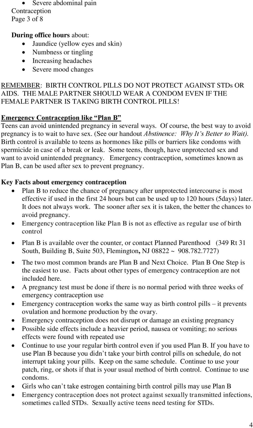 Emergency Contraception like Plan B Teens can avoid unintended pregnancy in several ways. Of course, the best way to avoid pregnancy is to wait to have sex.