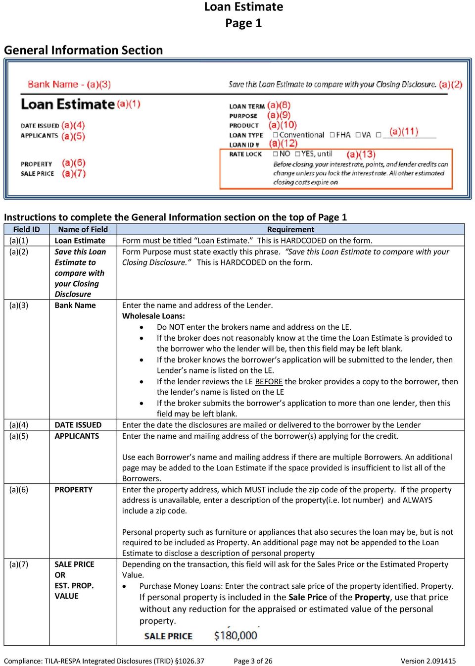 This is HARDCODED on the form. compare with your Closing Disclosure (a)(3) Bank Name Enter the name and address of the Lender. Wholesale Loans: Do NOT enter the brokers name and address on the LE.