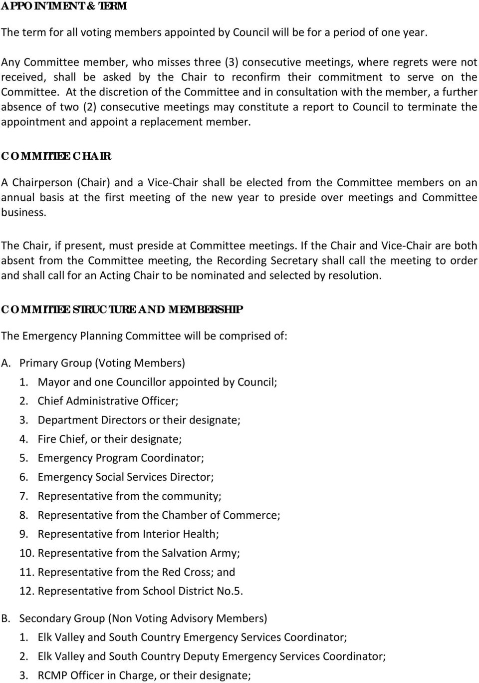At the discretion of the Committee and in consultation with the member, a further absence of two (2) consecutive meetings may constitute a report to Council to terminate the appointment and appoint a