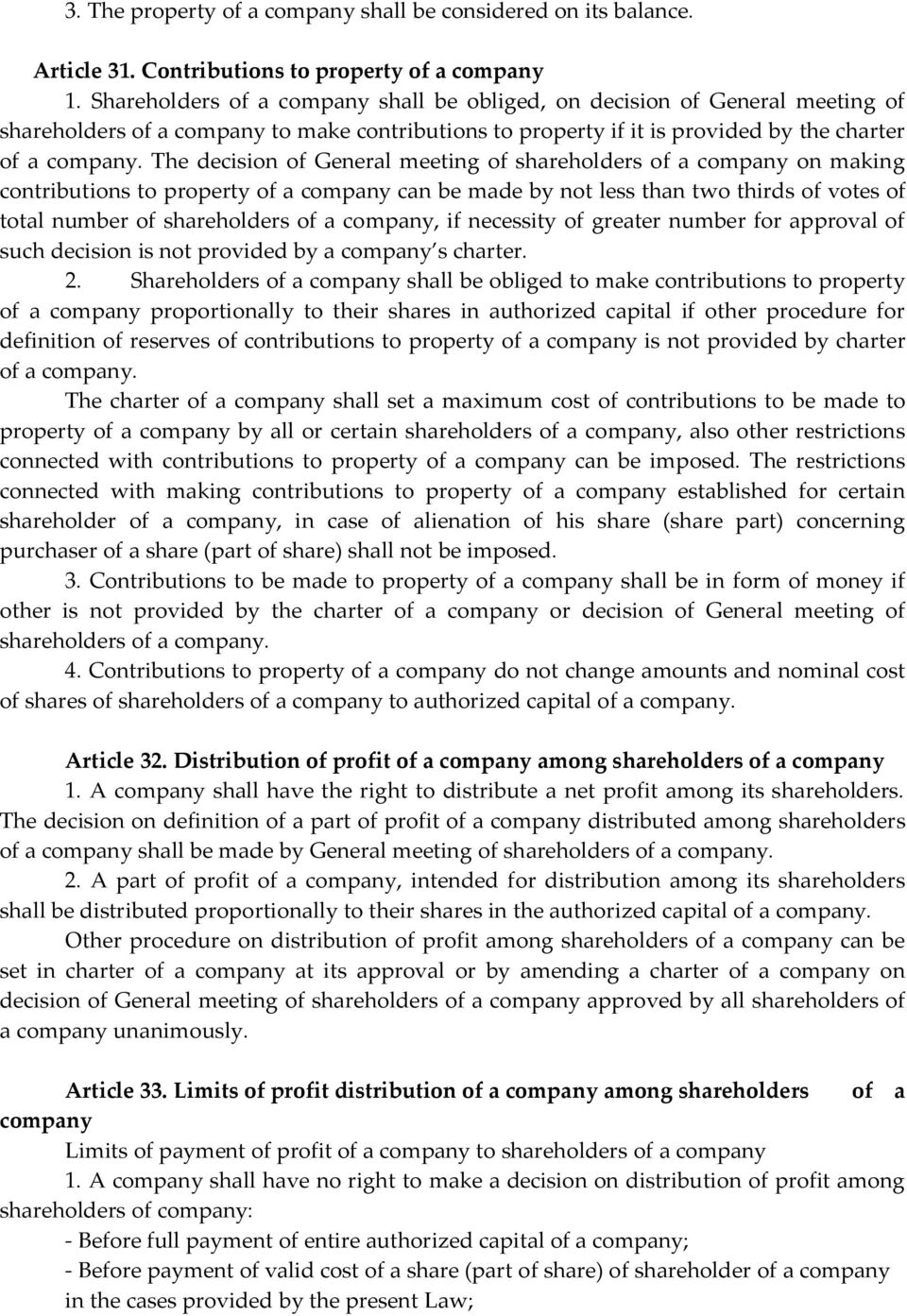 The decision of General meeting of shareholders of a company on making contributions to property of a company can be made by not less than two thirds of votes of total number of shareholders of a