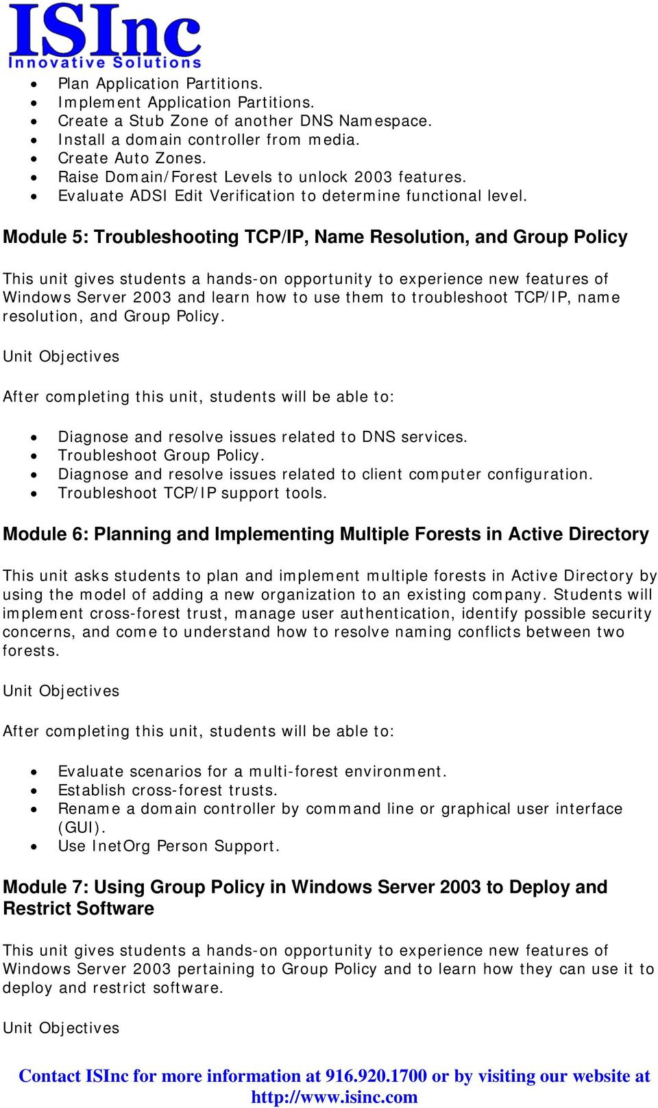 Module 5: Troubleshooting TCP/IP, Name Resolution, and Group Policy Windows Server 2003 and learn how to use them to troubleshoot TCP/IP, name resolution, and Group Policy.