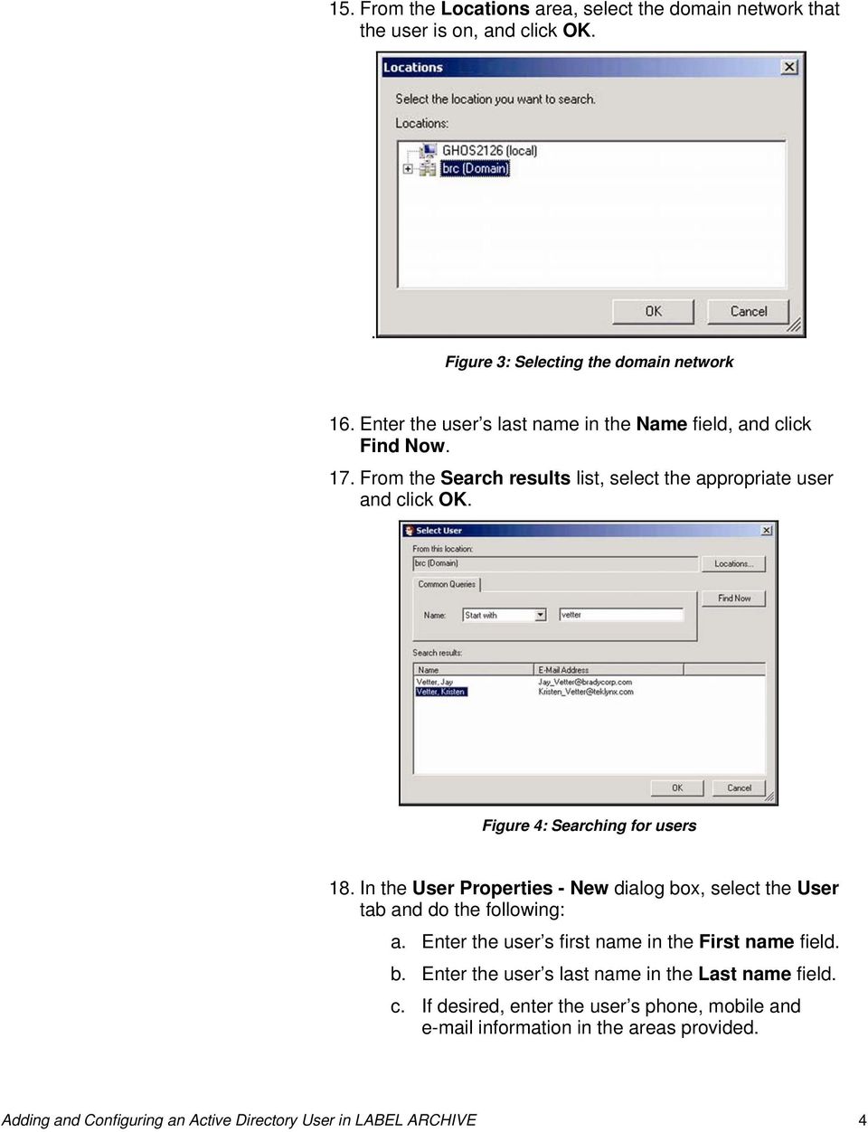 Figure 4: Searching for users 18. In the User Properties - New dialog box, select the User tab and do the following: a.