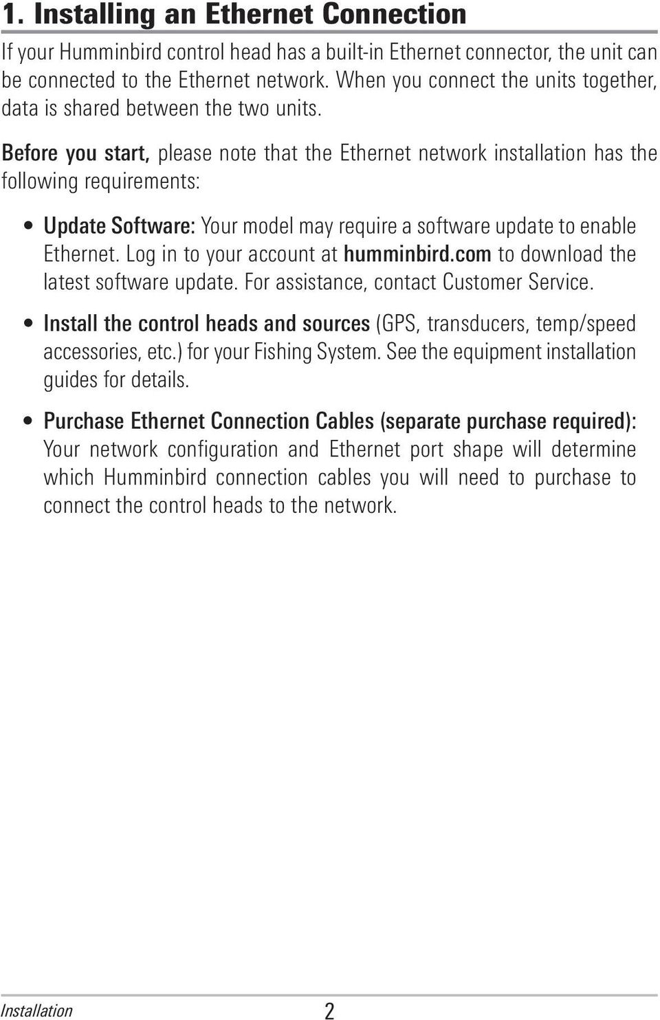 Before you start, please note that the Ethernet network installation has the following requirements: Update Software: Your model may require a software update to enable Ethernet.